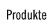 Produkte